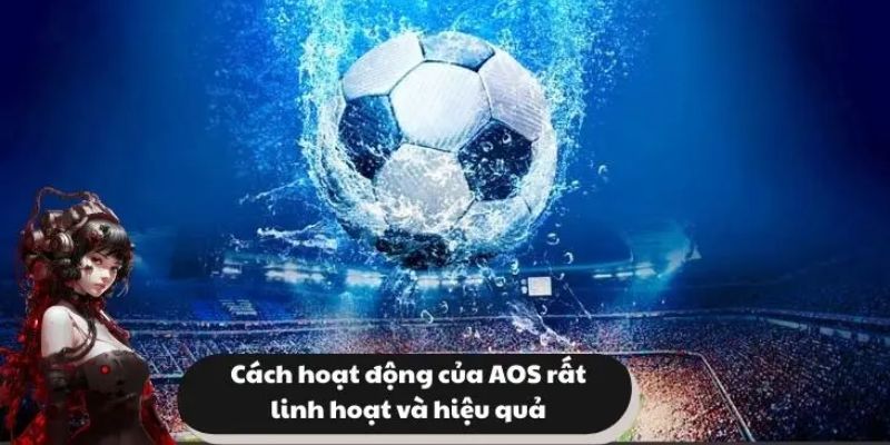 Khi nào nên chọn AOS trong bóng đá?