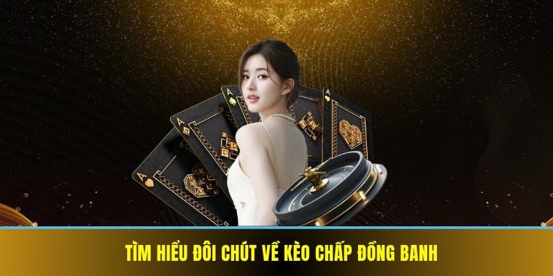 Tổng quan về kèo chấp đồng banh