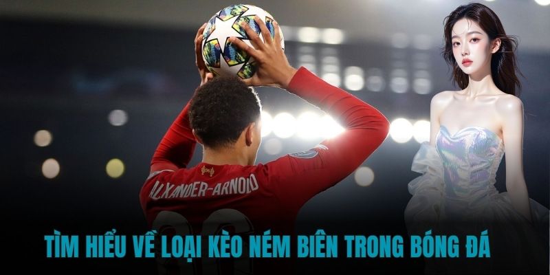 Tổng quan về kèo ném biên