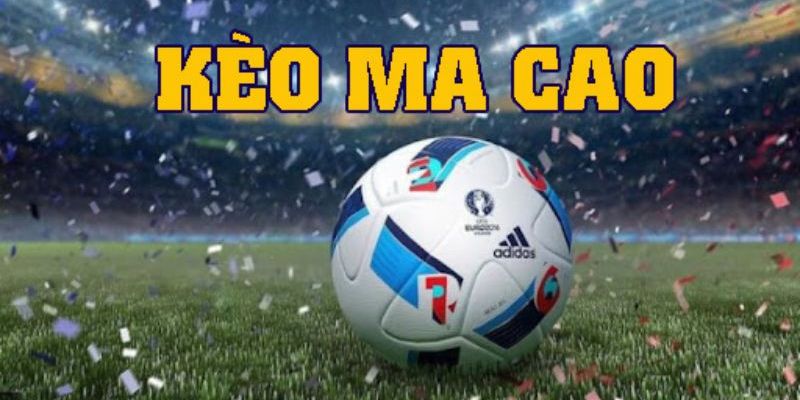 Ưu Điểm Khi Chơi Kèo Ma Cao Tại QH88